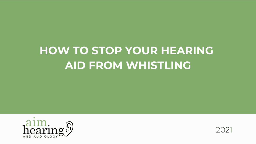 How to Stop Your Hearing Aid from Whistling